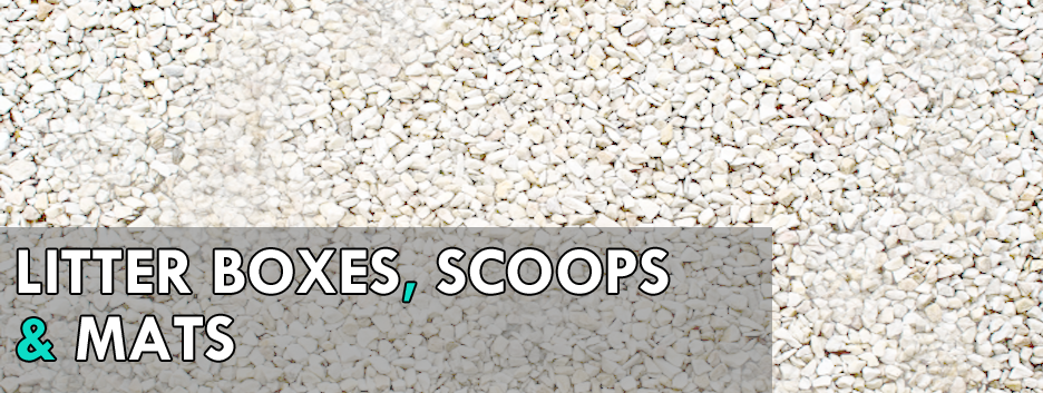LITTER BOXES SCOOPS &amp; MATS